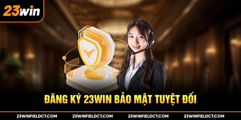 Đăng ký 23win bảo mật tuyệt đối