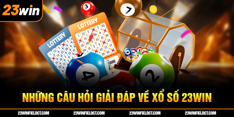 Những câu hỏi giải đáp về xổ số 23win Những câu hỏi giải đáp về xổ số 23win