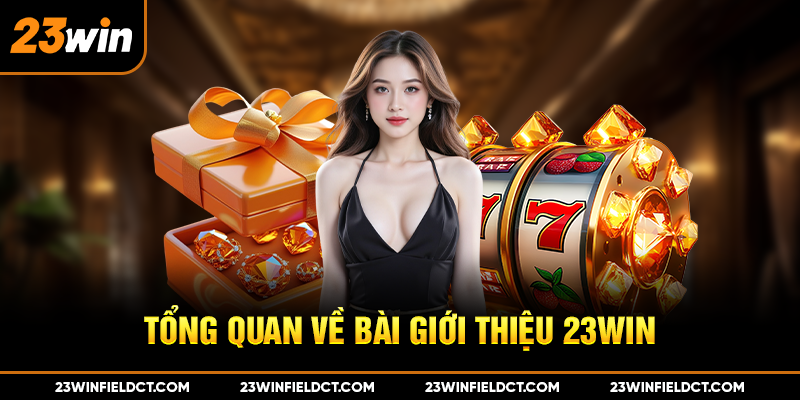 Tổng quan về bài giới thiệu 23win Tổng quan về bài giới thiệu 23win