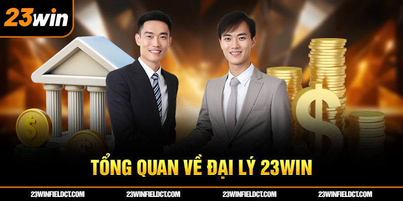 Tổng quan về đại lý 23win Tổng quan về đại lý 23win