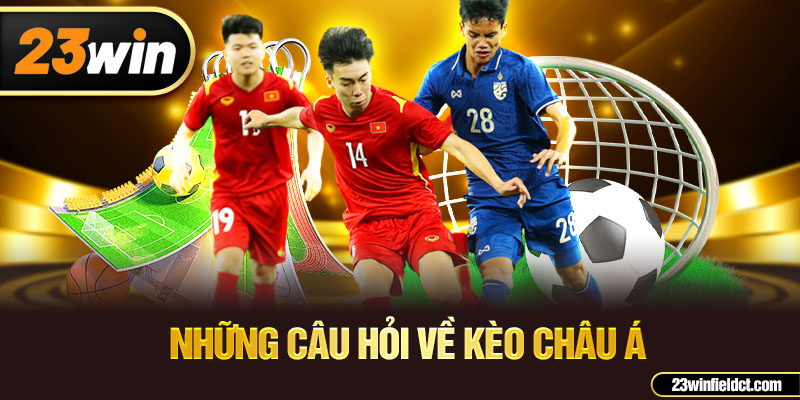 Những câu hỏi về kèo châu á Những câu hỏi về kèo châu á