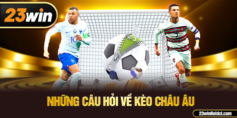 Những câu hỏi về kèo châu âu Những câu hỏi về kèo châu âu