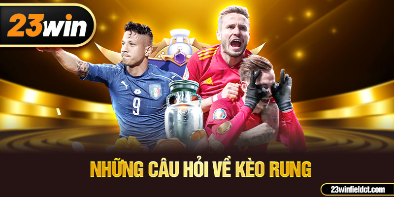 Những câu hỏi về kèo rung