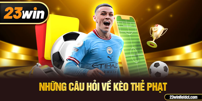 Những câu hỏi về kèo thẻ phạt Những câu hỏi về kèo thẻ phạt