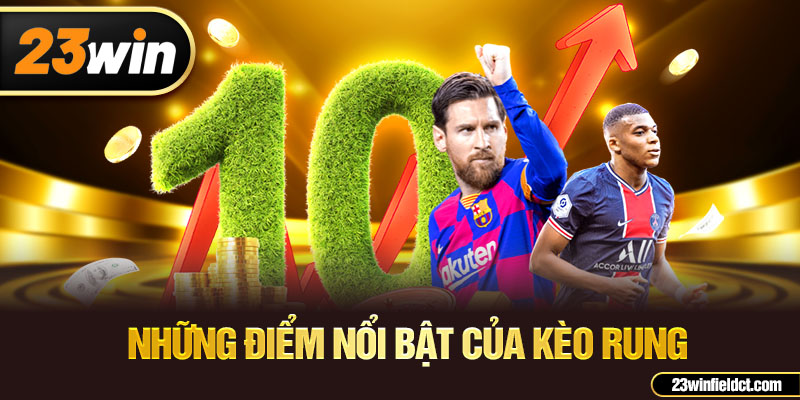 Những điểm nổi bật của kèo rung