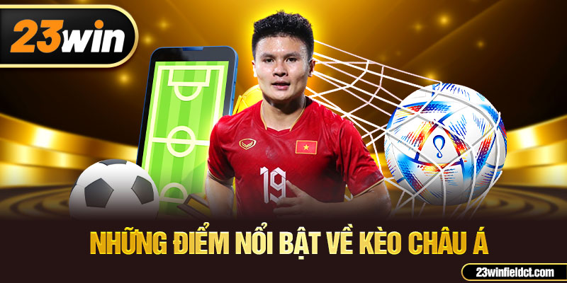 Những điểm nổi bật về kèo châu á Những điểm nổi bật về kèo châu á